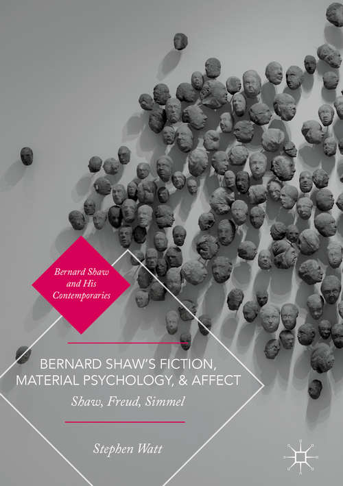 Book cover of Bernard Shaw’s Fiction, Material Psychology, and Affect: Shaw, Freud, Simmel (Bernard Shaw And His Contemporaries Ser.)