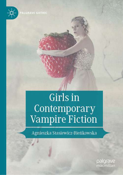 Book cover of Girls in Contemporary Vampire Fiction (1st ed. 2021) (Palgrave Gothic)