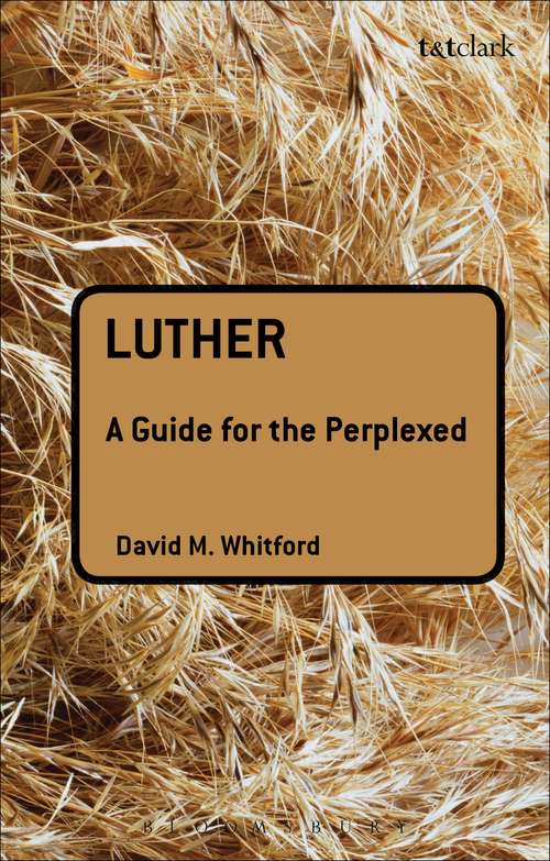 Book cover of Luther: A Guide For The Perplexed (Guides for the Perplexed #229)
