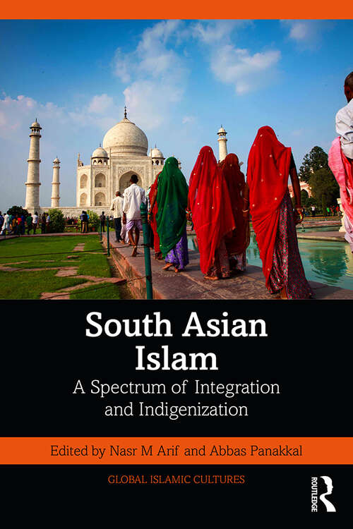 Book cover of South Asian Islam: A Spectrum of Integration and Indigenization (Global Islamic Cultures)