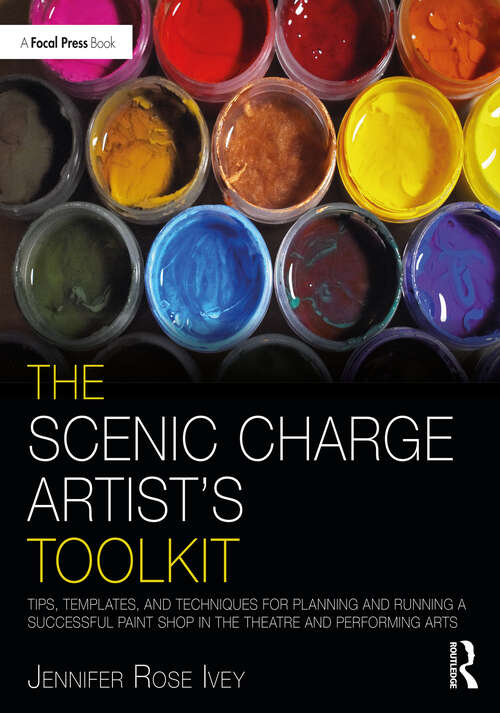 Book cover of The Scenic Charge Artist's Toolkit: Tips, Templates, and Techniques for Planning and Running a Successful Paint Shop in the Theatre and Performing Arts (The Focal Press Toolkit Series)