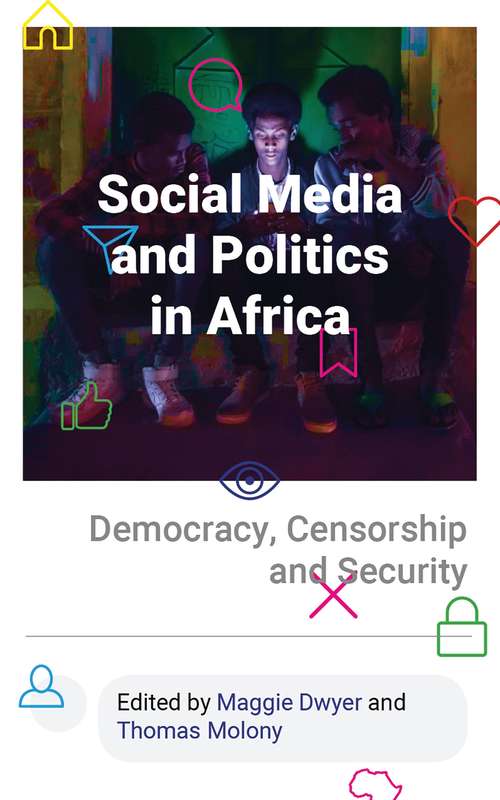 Book cover of Social Media and Politics in Africa: Democracy, Censorship and Security