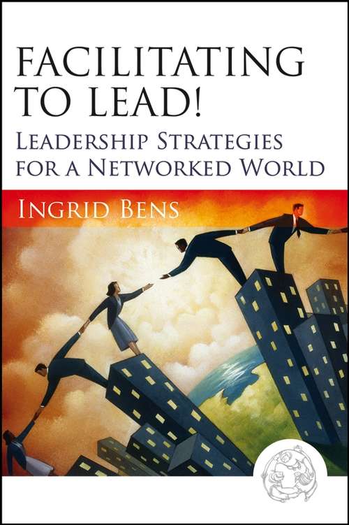 Book cover of Facilitating to Lead!: Leadership Strategies for a Networked World