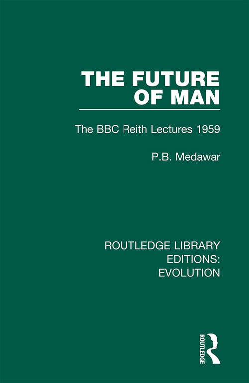 Book cover of The Future of Man: The BBC Reith Lectures 1959 (Routledge Library Editions: Evolution #7)