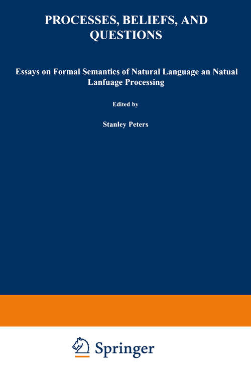Book cover of Processes, Beliefs, and Questions: Essays on Formal Semantics of Natural Language and Natural Language Processing (1982) (Studies in Linguistics and Philosophy #16)