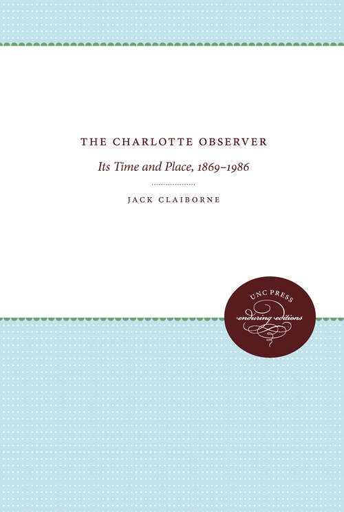 Book cover of The Charlotte Observer: Its Time and Place, 1869-1986