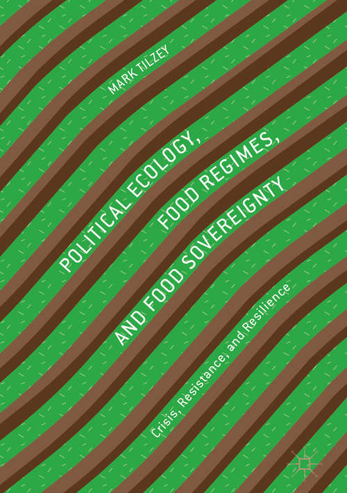 Book cover of Political Ecology, Food Regimes, and Food Sovereignty: Crisis, Resistance, and Resilience
