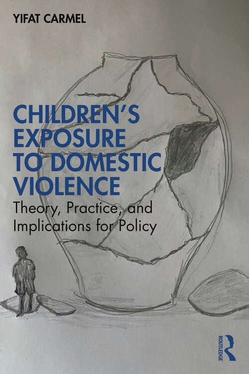 Book cover of Children's Exposure to Domestic Violence: Theory, Practice, and Implications for Policy