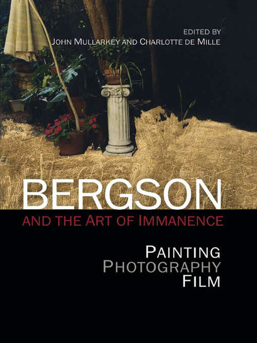Book cover of Bergson and the Art of Immanence: Painting, Photography, Film, Performance