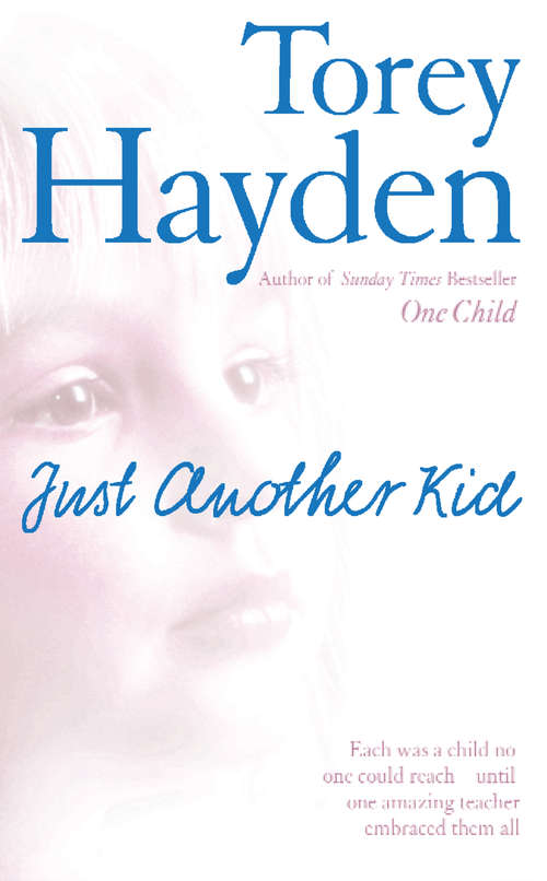 Book cover of Just Another Kid: Each Was A Child No One Could Reach Until One Amazing Teacher Embraced Them All (ePub edition)