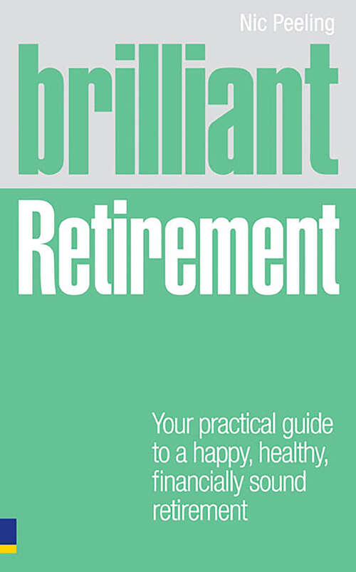 Book cover of Brilliant Retirement: Everything you need to know and do to make the most of your golden years (Brilliant Lifeskills)