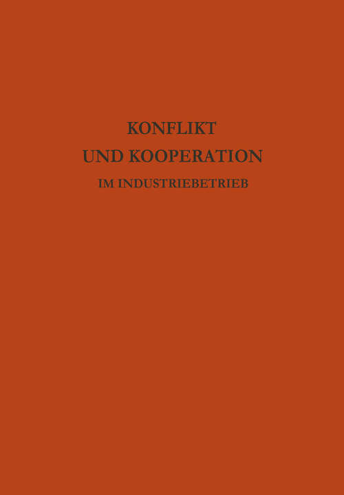 Book cover of Konflikt und Kooperation im Industriebetrieb: Probleme der betrieblichen Sozialforschung in internationaler Sicht (1959)