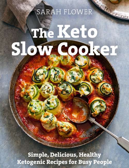 Book cover of The Keto Slow Cooker: Simple, Delicious, Healthy Ketogenic Recipes for Busy People