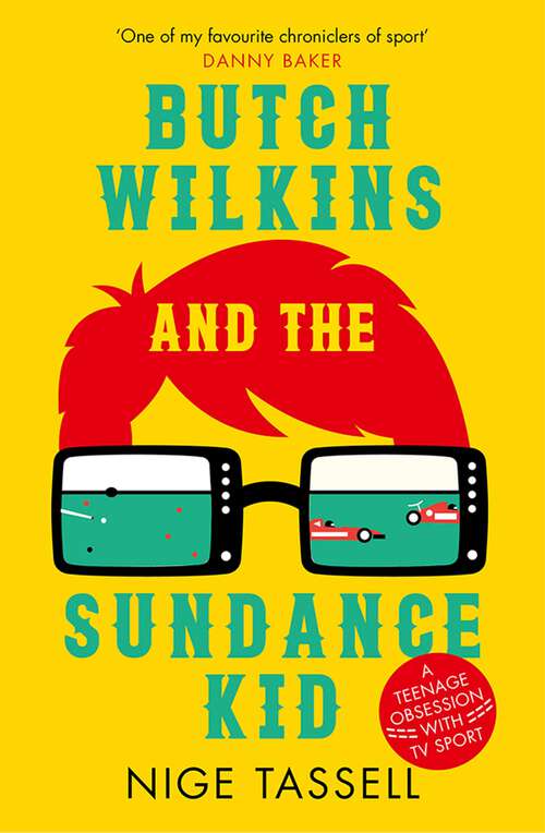 Book cover of Butch Wilkins and the Sundance Kid: A Teenage Obsession with TV Sport