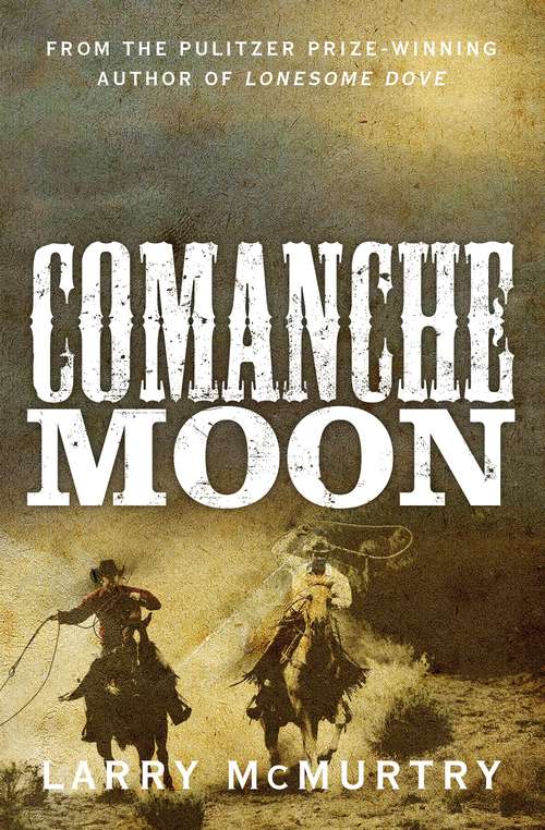 Book cover of Comanche Moon: A Novel (Lonesome Dove Ser.: No. 2)