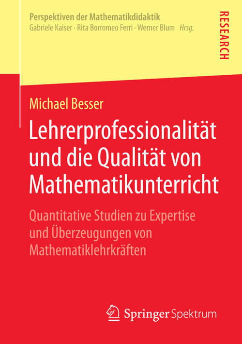 Book cover of Lehrerprofessionalität und die Qualität von Mathematikunterricht: Quantitative Studien zu Expertise und Überzeugungen von Mathematiklehrkräften (2014) (Perspektiven der Mathematikdidaktik)