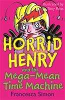 Book cover of Horrid Henry, Book 13: Horrid Henry and the Mega-mean Time Machine (PDF)