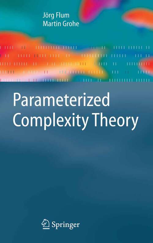 Book cover of Parameterized Complexity Theory (2006) (Texts in Theoretical Computer Science. An EATCS Series)