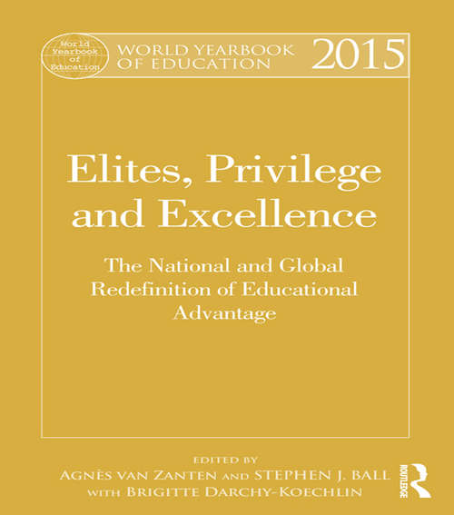 Book cover of World Yearbook of Education 2015: Elites, Privilege and Excellence: The National and Global Redefinition of Educational Advantage (World Yearbook of Education)