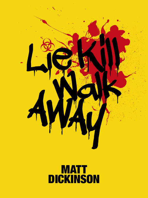 Book cover of Lie Kill Walk Away: From the author of The Everest Files and Mortal Chaos
