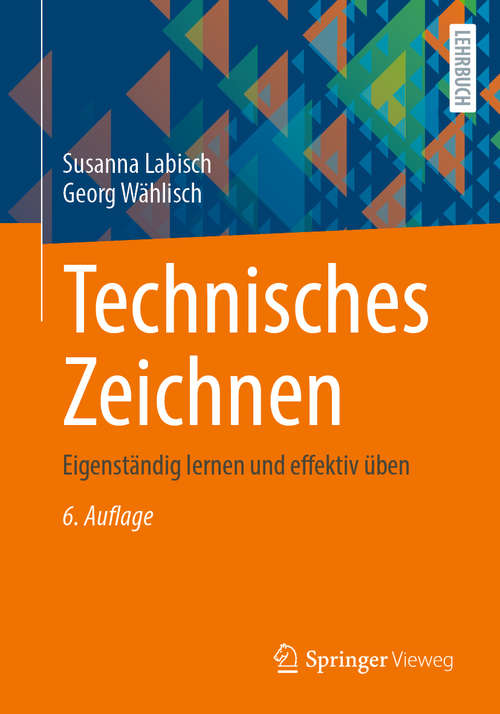 Book cover of Technisches Zeichnen: Eigenständig lernen und effektiv üben (6. Aufl. 2020)