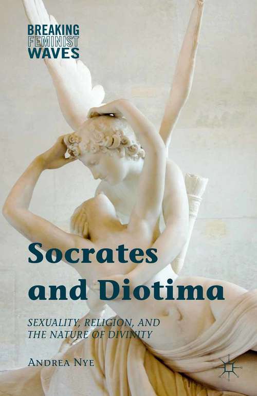 Book cover of Socrates and Diotima: Sexuality, Religion, and the Nature of Divinity (1st ed. 2015) (Breaking Feminist Waves)