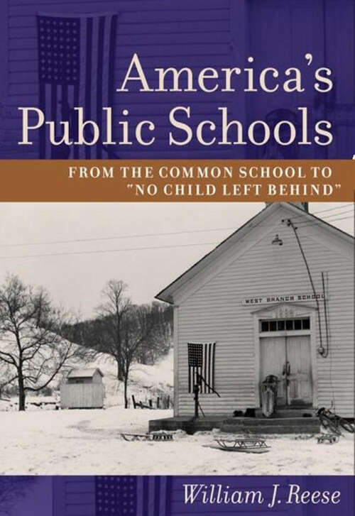 Book cover of America's Public Schools: From the Common School to "No Child Left Behind" (updated edition) (The American Moment)