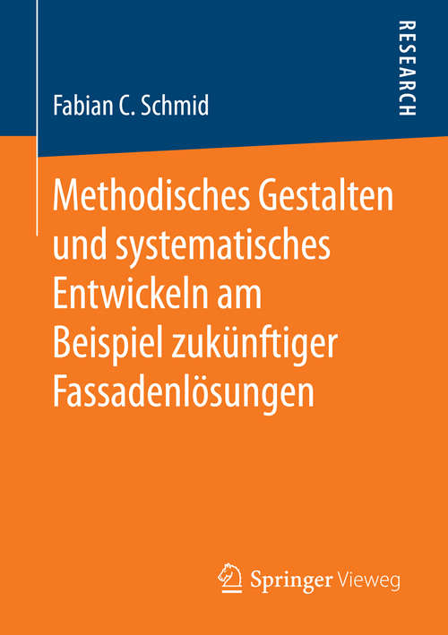 Book cover of Methodisches Gestalten und systematisches Entwickeln am Beispiel zukünftiger Fassadenlösungen (1. Aufl. 2015)