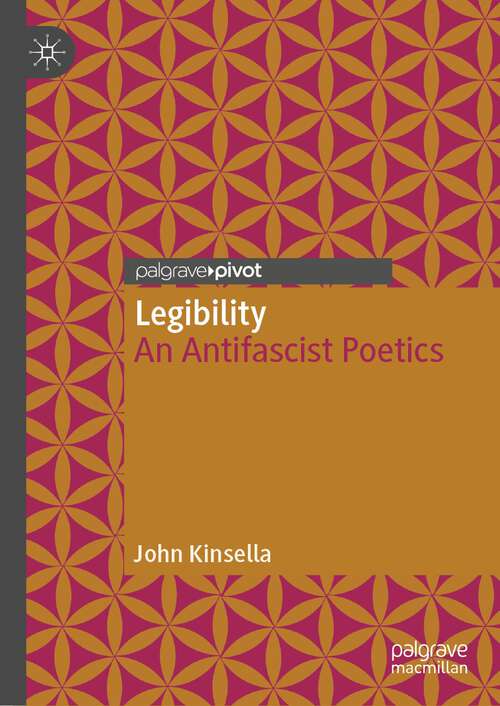 Book cover of Legibility: An Antifascist Poetics (1st ed. 2022) (Modern and Contemporary Poetry and Poetics)