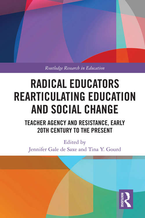 Book cover of Radical Educators Rearticulating Education and Social Change: Teacher Agency and Resistance, Early 20th Century to the Present (Routledge Research in Education #31)