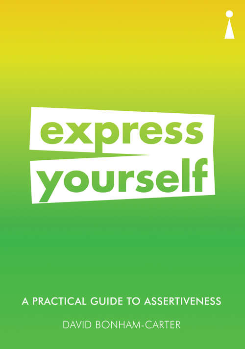 Book cover of A Practical Guide to Assertiveness: Express Yourself (Practical Guide Series)