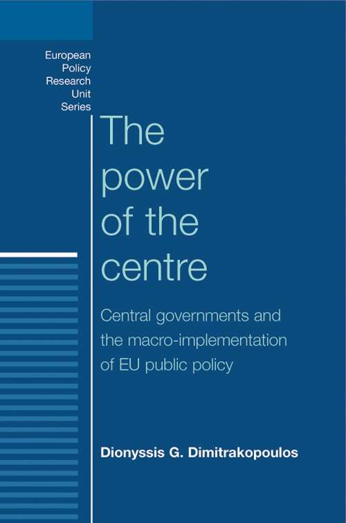 Book cover of The power of the centre: Central governments and the macro-implementation of EU public policy (European Politics)