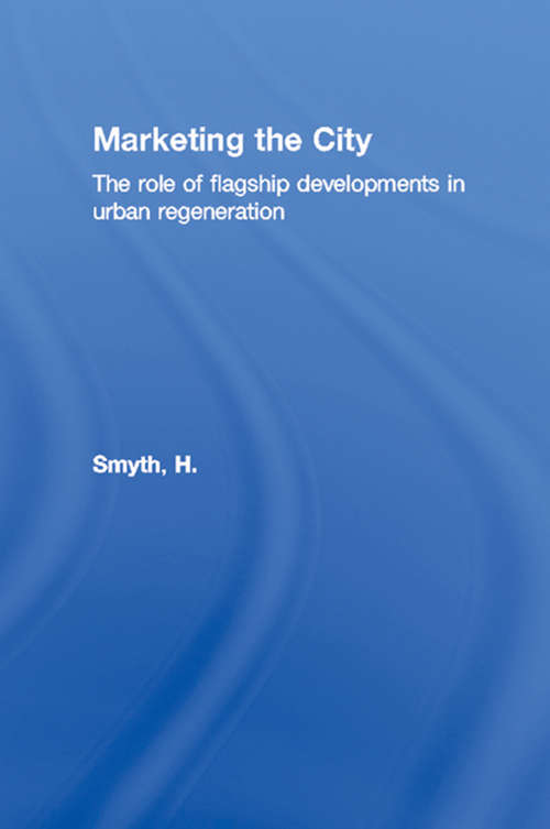 Book cover of Marketing the City: The role of flagship developments in urban regeneration
