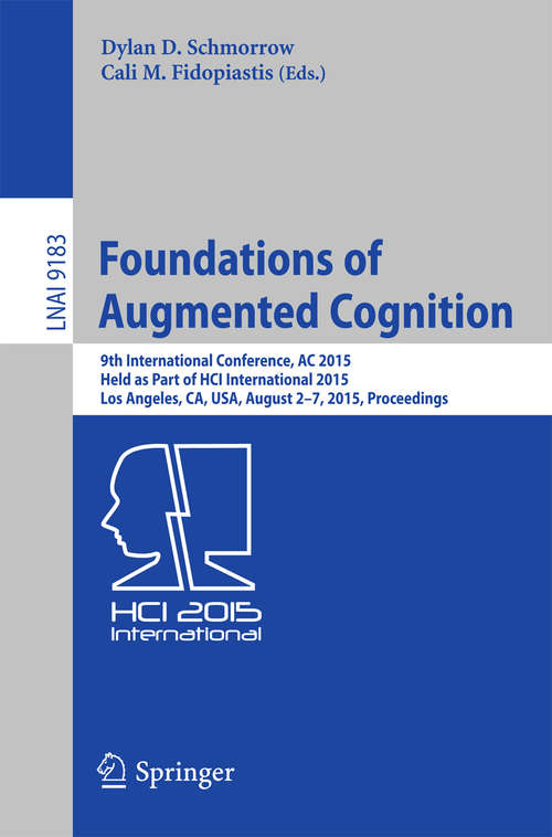 Book cover of Foundations of Augmented Cognition: 9th International Conference, AC 2015, Held as Part of HCI International 2015, Los Angeles, CA, USA, August 2-7, 2015, Proceedings (2015) (Lecture Notes in Computer Science #9183)