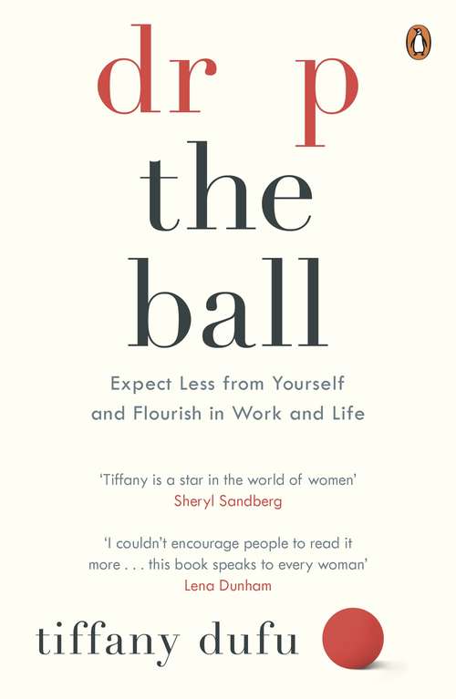 Book cover of Drop the Ball: Expect Less from Yourself, Get More from Him, and Flourish at Work & Life
