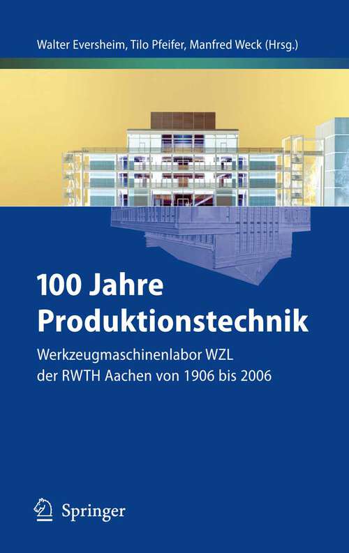 Book cover of 100 Jahre Produktionstechnik: Werkzeugmaschinenlabor WZL der RWTH Aachen von 1906 bis 2006 (2006)