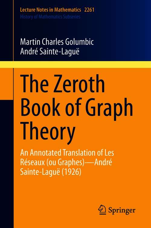Book cover of The Zeroth Book of Graph Theory: An Annotated Translation of Les Réseaux (ou Graphes)—André Sainte-Laguë (1926) (1st ed. 2021) (Lecture Notes in Mathematics #2261)
