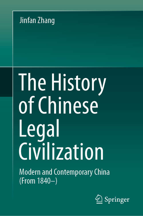 Book cover of The History of Chinese Legal Civilization: Modern and Contemporary China (From 1840–) (1st ed. 2020)