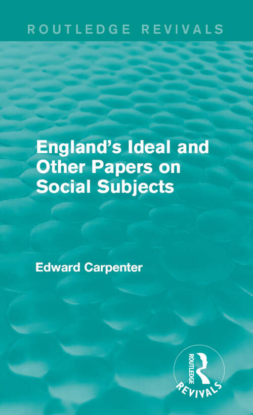 Book cover of England's Ideal and Other Papers on Social Subjects (Routledge Revivals: The Collected Works of Edward Carpenter)