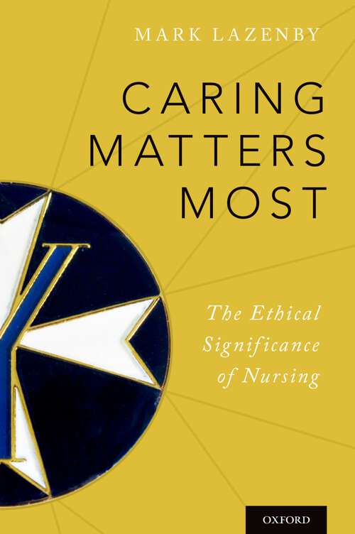 Book cover of Caring Matters Most: The Ethical Significance of Nursing