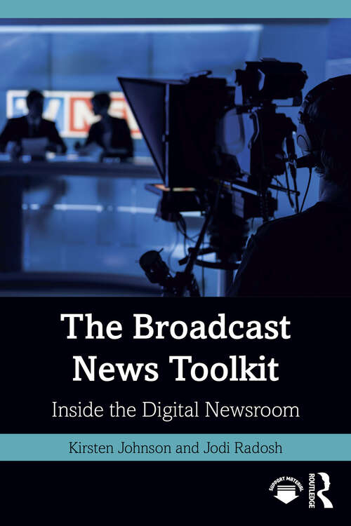 Book cover of The Broadcast News Toolkit: Inside the Digital Newsroom