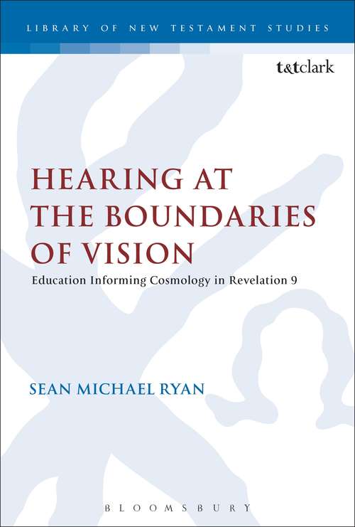 Book cover of Hearing at the Boundaries of Vision: Education Informing Cosmology in Revelation 9 (The Library of New Testament Studies #448)