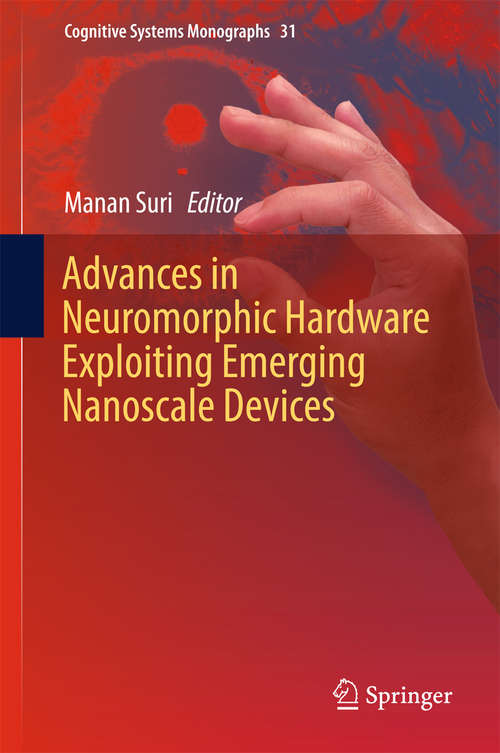 Book cover of Advances in Neuromorphic Hardware Exploiting Emerging Nanoscale Devices (1st ed. 2017) (Cognitive Systems Monographs #31)