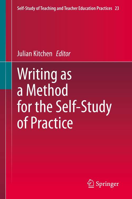 Book cover of Writing as a Method for the Self-Study of Practice (1st ed. 2021) (Self-Study of Teaching and Teacher Education Practices #23)