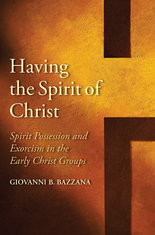Book cover of Having the Spirit of Christ: Spirit Possession and Exorcism in the Early Christ Groups (Synkrisis)
