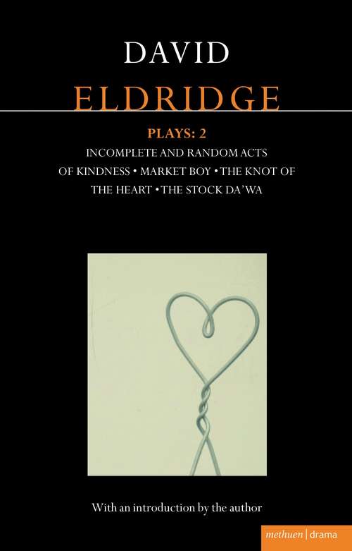 Book cover of Eldridge Plays: Incomplete and Random Acts of Kindness, Market Boy, The Knot of the Heart, The Stock Da'Wa (Contemporary Dramatists)