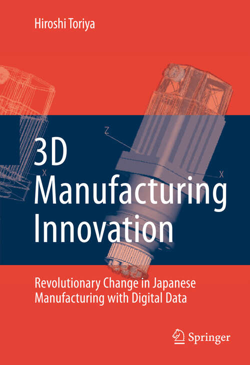 Book cover of 3D Manufacturing Innovation: Revolutionary Change in Japanese Manufacturing with Digital Data (2008)