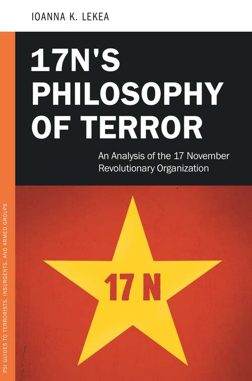 Book cover of 17N's Philosophy of Terror: An Analysis of the 17 November Revolutionary Organization (PSI Guides to Terrorists, Insurgents, and Armed Groups)