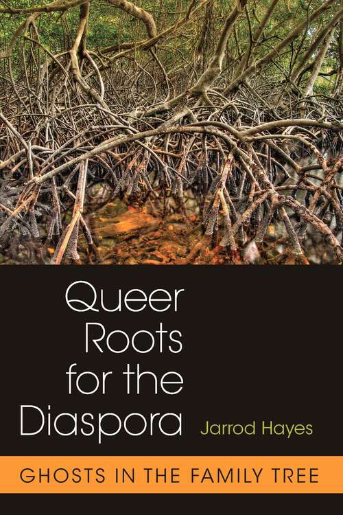 Book cover of Queer Roots for the Diaspora: Ghosts in the Family Tree