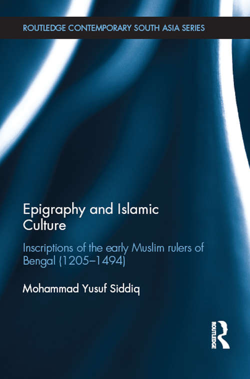 Book cover of Epigraphy and Islamic Culture: Inscriptions of the Early Muslim Rulers of Bengal (1205-1494) (Routledge Contemporary South Asia Series)